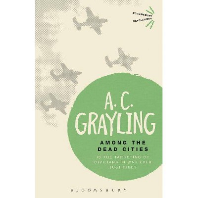 Among the Dead Cities - (Bloomsbury Revelations) by  A C Grayling (Paperback)