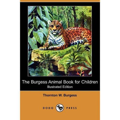 The Burgess Animal Book for Children (Illustrated Edition) (Dodo Press) - by  Thornton W Burgess (Paperback)