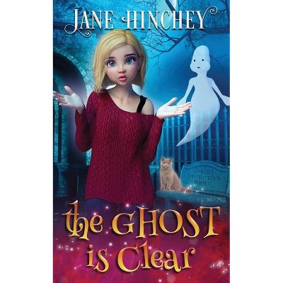 The Ghost is Clear - (Ghost Detective) by  Jane Hinchey (Paperback)