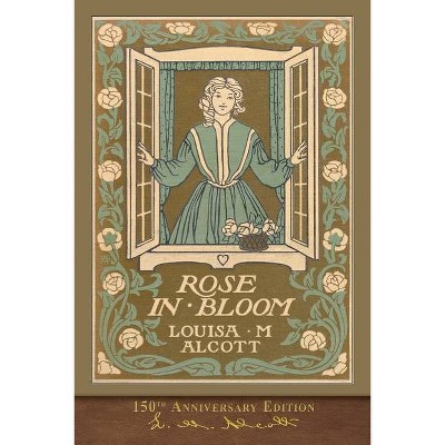 Rose in Bloom (150th Anniversary Edition) - by  Louisa May Alcott (Paperback)