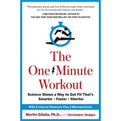 The One-Minute Workout - by  Martin Gibala & Christopher Shulgan (Hardcover)