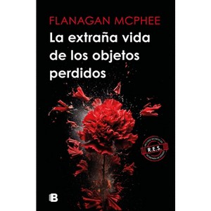 La Extraña Vida de Los Objetos Perdidos / The Strange Life of Lost Objects - by  Flanagan McPhee (Paperback) - 1 of 1