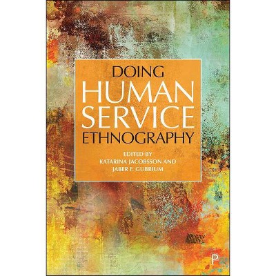 Doing Human Service Ethnography - by  Katarina Jacobsson & Jaber F Gubrium (Paperback)