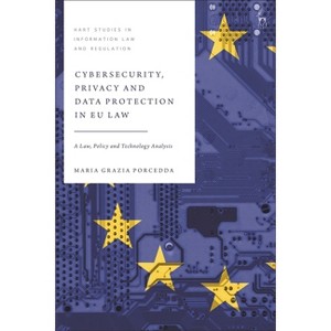 Cybersecurity, Privacy and Data Protection in EU Law - (Hart Studies in Information Law and Regulation) by  Maria Grazia Porcedda (Hardcover) - 1 of 1