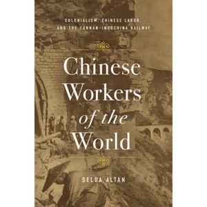Chinese Workers of the World - by  Selda Altan (Hardcover) - 1 of 1