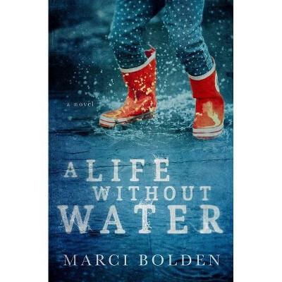 A Life Without Water - by  Marci Bolden (Paperback)