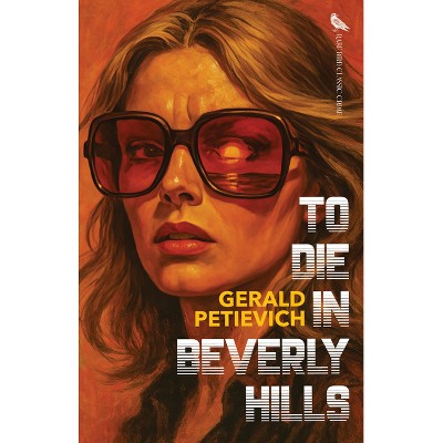 To Die in Beverly Hills - by  Gerald Petievich (Paperback)