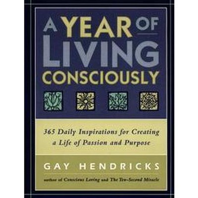 A Year of Living Consciously - by  Gay Hendricks (Paperback)