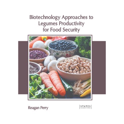 Biotechnology Approaches to Legumes Productivity for Food Security - by  Reagan Perry (Hardcover)