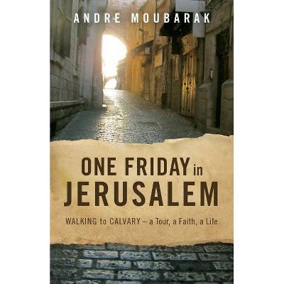 One Friday In Jerusalem - by  Andre Moubarak (Paperback)