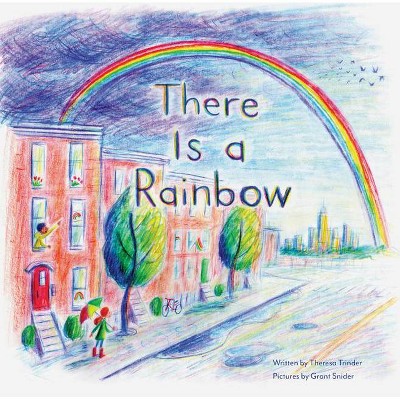 There Is a Rainbow - by  Theresa Trinder (Hardcover)