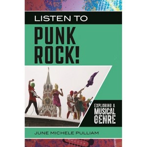 Listen to Punk Rock! - (Exploring Musical Genres) by  June Michele Pulliam (Paperback) - 1 of 1