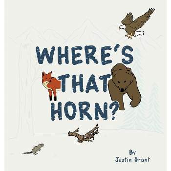 Where's That Horn? - by  Justin Grant (Hardcover)