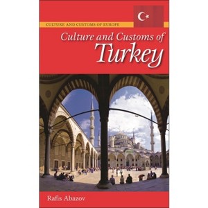 Culture and Customs of Turkey - (Culture and Customs of Europe) by  Rafis Abazov (Hardcover) - 1 of 1