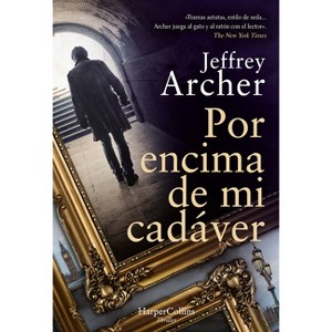 Por Encima de Mi Cadáver (Over My Dead Body - Spanish Edition) - by  Jeffrey Archer (Paperback) - 1 of 1