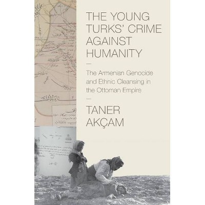 The Young Turks' Crime Against Humanity - (Human Rights and Crimes Against Humanity) by  Taner Akçam (Hardcover)