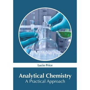 Analytical Chemistry: A Practical Approach - by  Lucio Price (Hardcover) - 1 of 1