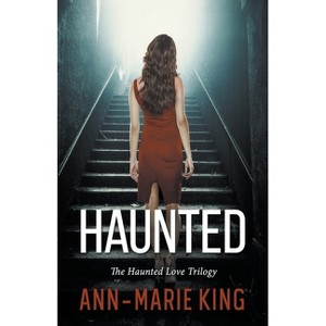 Haunted (The Haunted Love Trilogy Books 1-3) - by  Ann-Marie King (Paperback) - 1 of 1