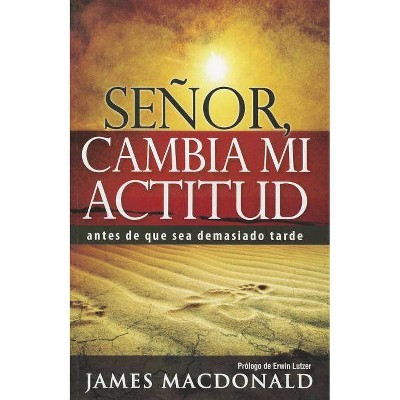 Señor, Cambia Mi Actitud - by  James MacDonald (Paperback)