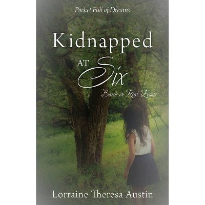 Kidnapped at Six - by  Lorraine Theresa Austin (Paperback)