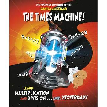 The Times Machine! - (McKellar Math) by  Danica McKellar (Paperback)