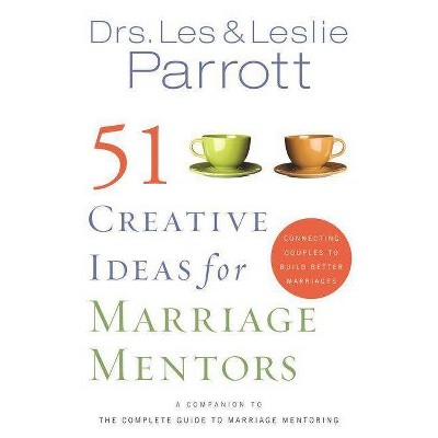  51 Creative Ideas for Marriage Mentors - by  Les And Leslie Parrott (Paperback) 