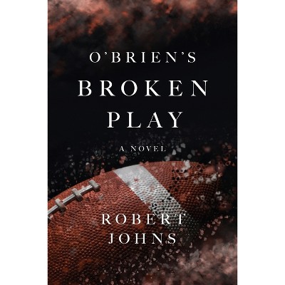 O'Brien's Broken Play - by  Robert Johns (Paperback)