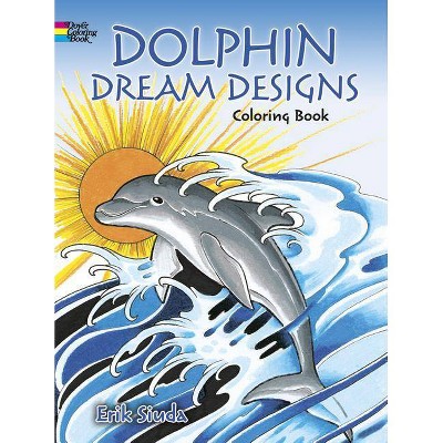 Dolphin Dream Designs Coloring Book - by  Erik Siuda (Paperback)