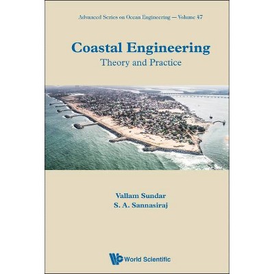 Coastal Engineering: Theory and Practice - (Advanced Ocean Engineering) by  Vallam Sundar & Sannasi Annamalaisamy Sannasiraj (Hardcover)