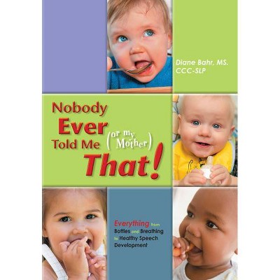 Nobody Ever Told Me (or My Mother) That! - by  Diane Bahr (Paperback)