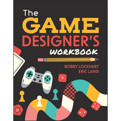 The Game Designer's Workbook - by  Bobby Lockhart & Eric Lang (Paperback)