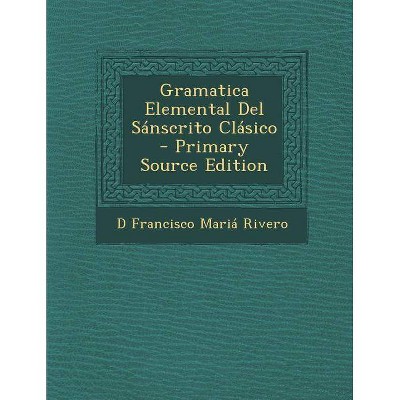 Gramatica Elemental Del Sánscrito Clásico - by  D Francisco Maria Rivero (Paperback)