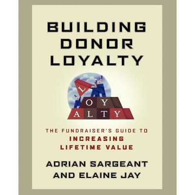 Building Donor Loyalty - by  Adrian Sargeant & Elaine Jay (Paperback)