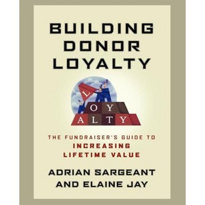 Building Donor Loyalty - by  Adrian Sargeant & Elaine Jay (Paperback) - 1 of 1