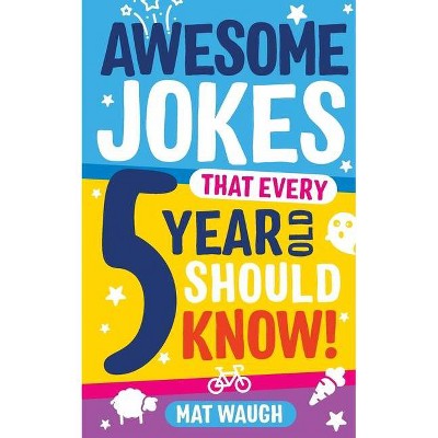 Awesome Jokes That Every 5 Year Old Should Know! - by  Mat Waugh (Paperback)