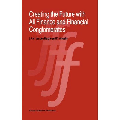 Creating the Future with All Finance and Financial Conglomerates - by  L Van Den Berghe & K Verweire (Hardcover)