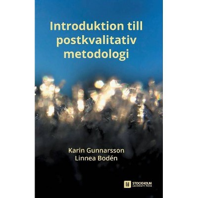 Introduktion till postkvalitativ metodologi - (Stockholm Studies in Education) by  Karin Gunnarsson & Linnea Bodén (Paperback)