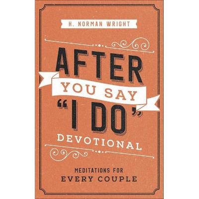 After You Say I Do Devotional - by  H Norman Wright (Paperback)