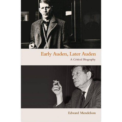 Early Auden, Later Auden - by  Edward Mendelson (Paperback)