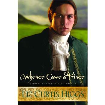Whence Came a Prince - (Lowlands of Scotland) by  Liz Curtis Higgs (Paperback)