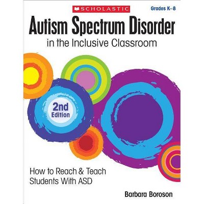 Autism Spectrum Disorder in the Inclusive Classroom, 2nd Edition - by  Barbara L Boroson & Barbara Boroson (Paperback)