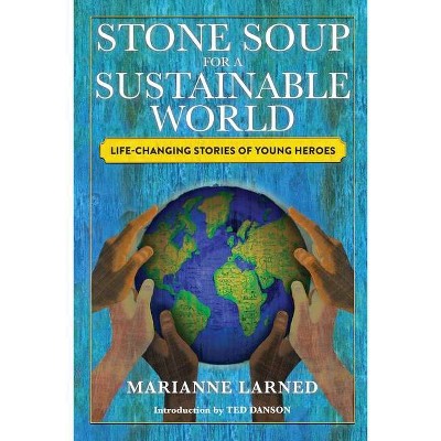 Stone Soup for a Sustainable World - by  Marianne Larned (Paperback)