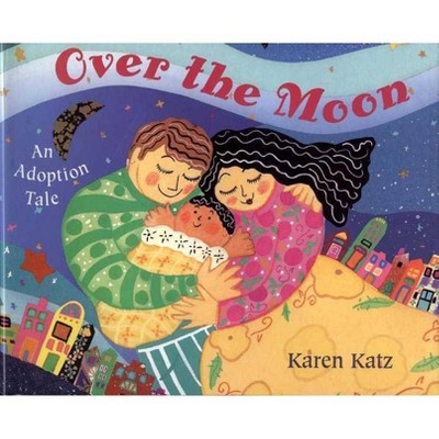 Over the Moon - by  Karen Katz (Paperback)