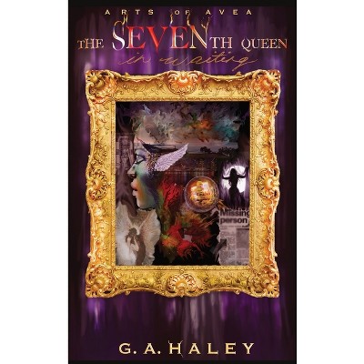 The Seventh Queen, In Waiting - (American Trilogy) by  G A Haley (Hardcover)