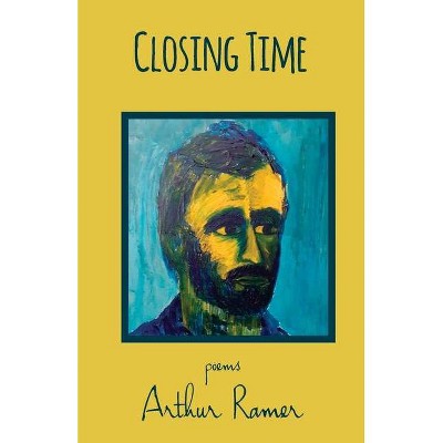 Closing Time - by  Arthur Ramer (Paperback)