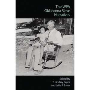 The Wpa Oklahoma Slave Narratives - by  T Lindsay Baker (Paperback) - 1 of 1