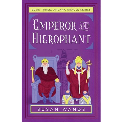 Emperor and Hierophant - (Arcana Oracle) by  Susan Wands (Paperback)