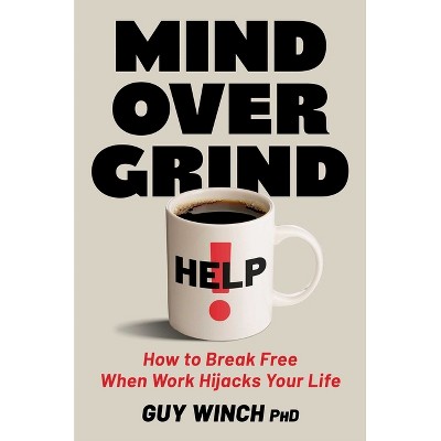 Mind Over Grind - by  Guy Winch (Hardcover)