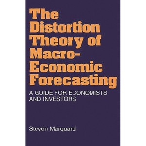 Distortion Theory of Macroeconomic Forecasting - by  Steven Marquard (Hardcover) - 1 of 1