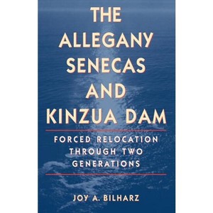 The Allegany Senecas and Kinzua Dam - by  Joy a Bilharz (Paperback) - 1 of 1